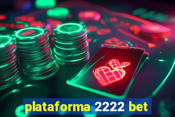 plataforma 2222 bet